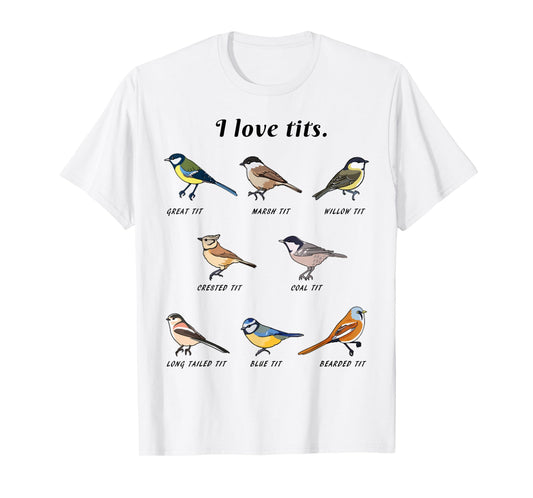 Funny I Love Tits Birdwatching Bird Lover Gift Animals Great T-Shirt