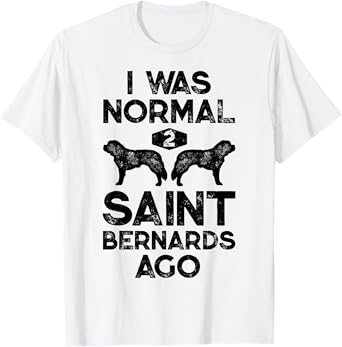 I Was Normal 2 Saint Bernards Ago Funny St Bernard Dog Gifts T-Shirt