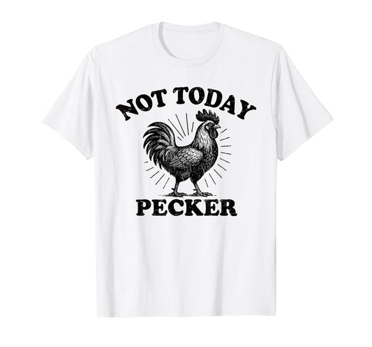 Not Today Pecker Chicken Lover T-Shirt