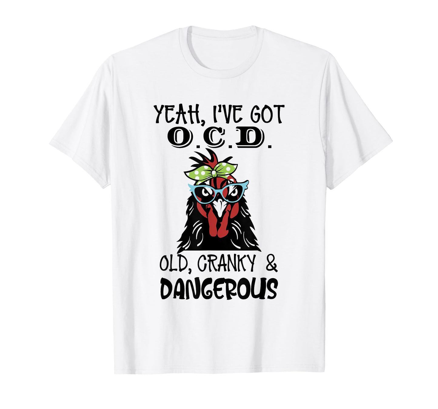 Yeah I’ve Got O.C.D Old Cranky And Dangerous T-Shirt
