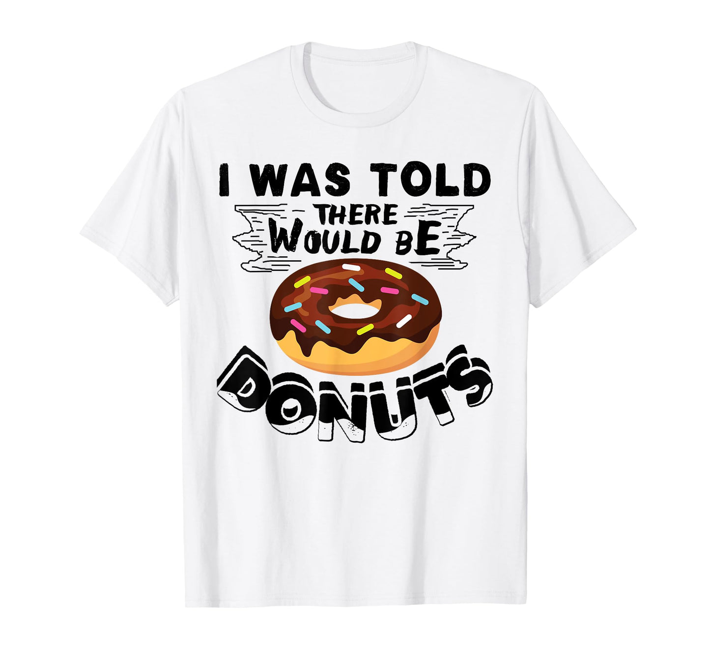 I Was Told There Would Be Donuts Funny Donut Gift T-Shirt