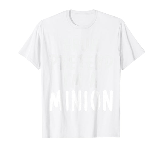 Bruh Pretend I'm Minion Costume Family Lazy Easy Halloween T-Shirt