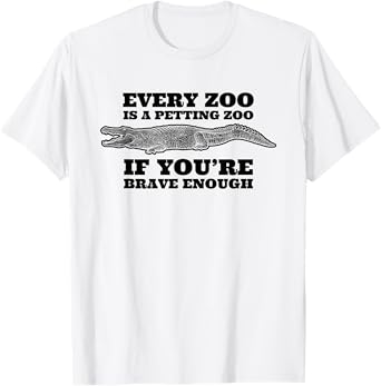 Every Zoo Is A Petting Zoo If You're Brave Enough T-Shirt