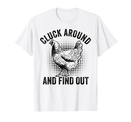 Cluck Around And Find Out Funny Chicken T-Shirt