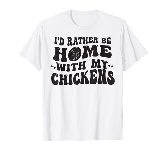 I'd Rather Be Home With My Chickens T-Shirt