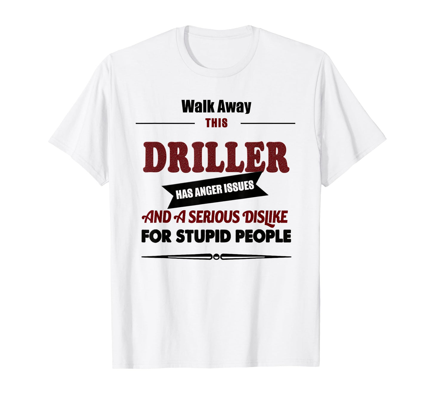 Angry Driller, Funny Jokes Oil Well Drilling Rig, Fuel T-Shirt