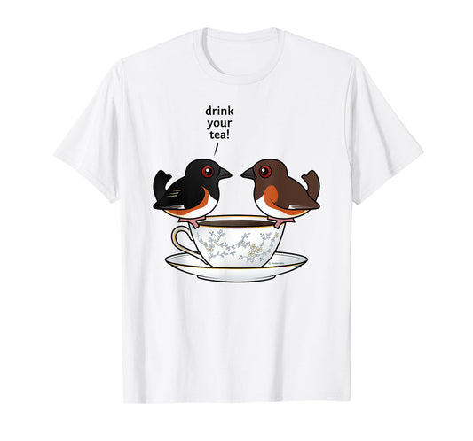Funny Cute Cartoon Birds Eastern Towhee Drink Your Tea Gift T-Shirt