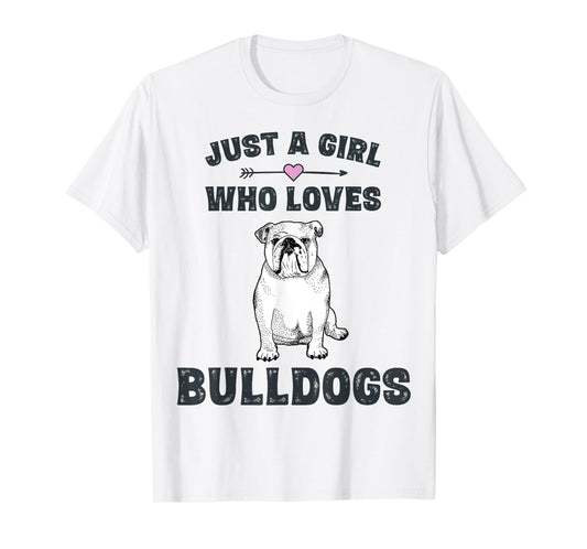 Just A Girl Who Loves Bulldogs Tshirt English Bulldog Gifts T-Shirt