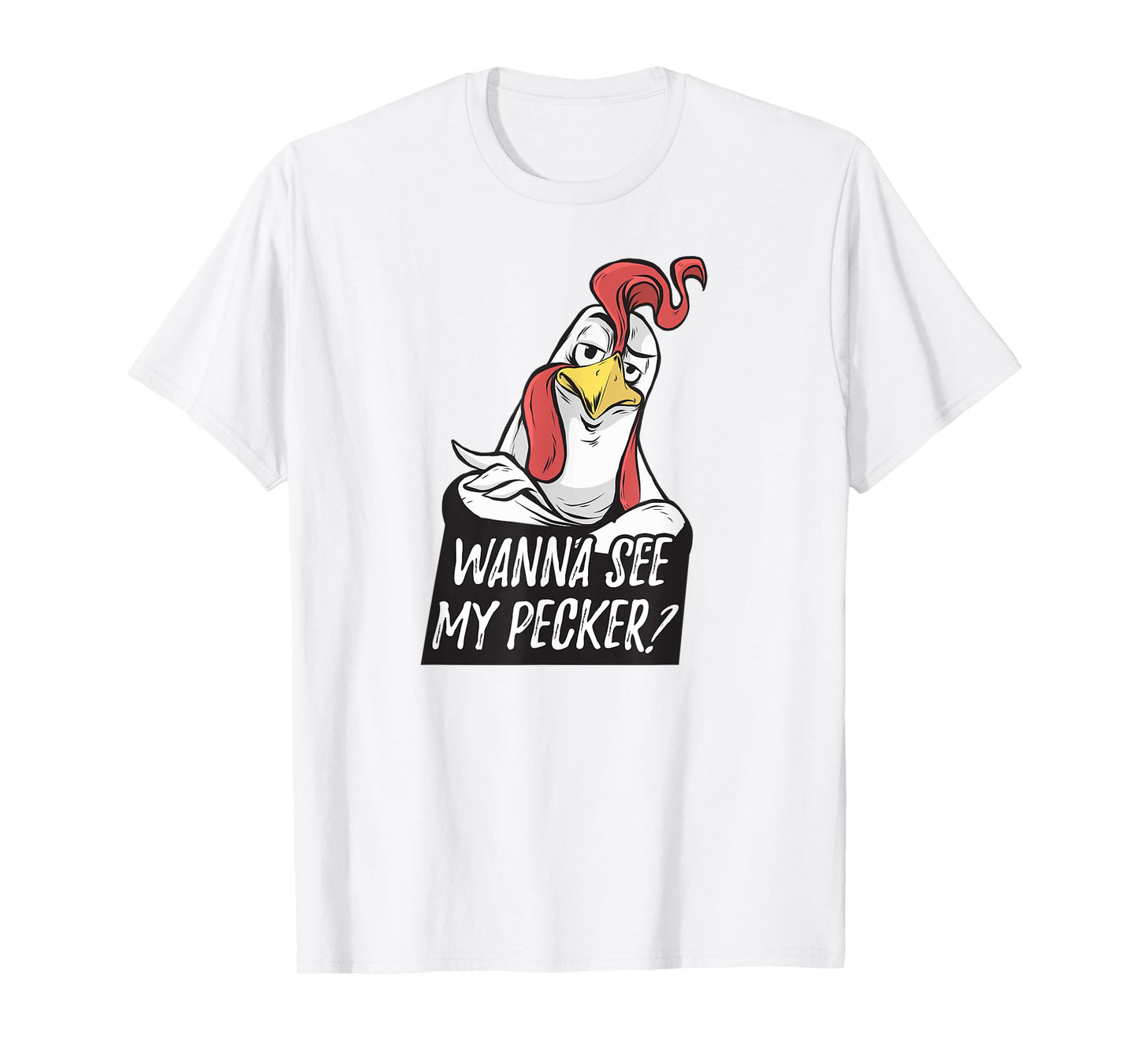 Want to see my pecker – Funny chicken farmer chicken lover T-Shirt