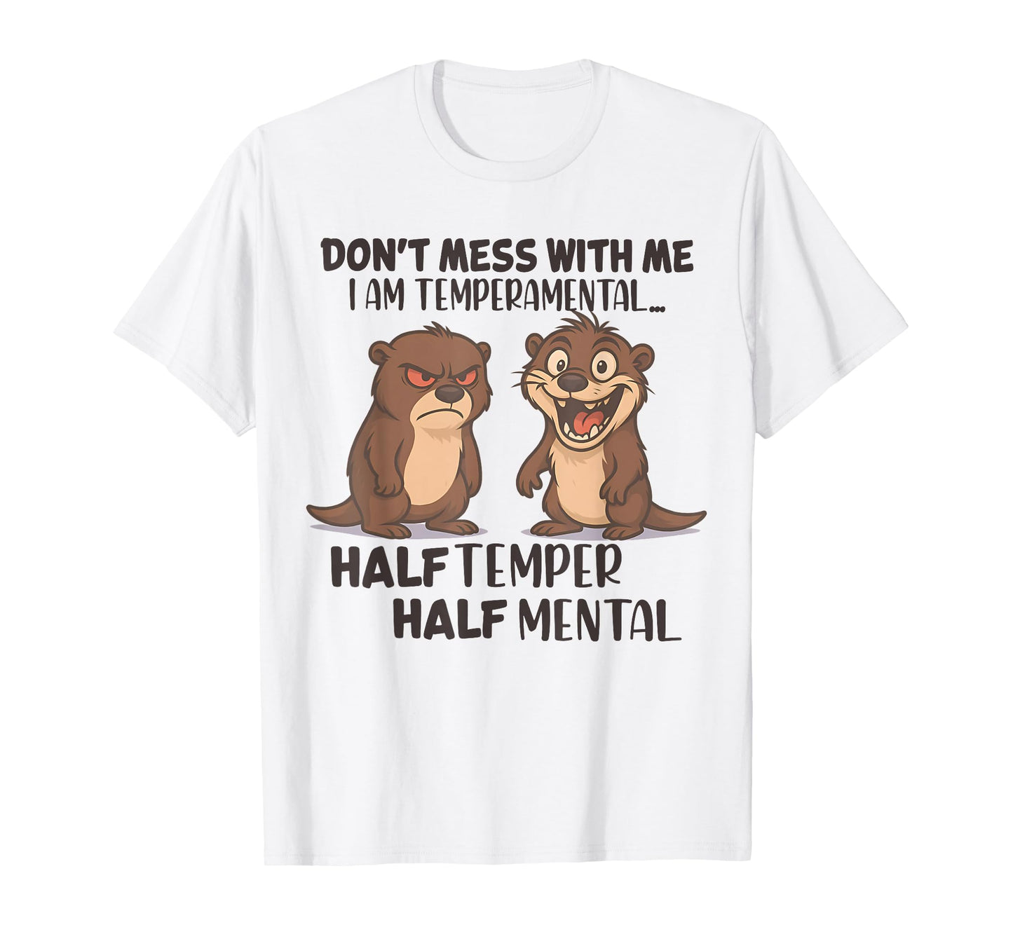Don't Mess Me I Am Temperamental Half Temper Half Mental T-Shirt