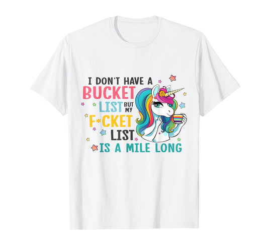 I Don't Have a Bucket List But My Fucket List is a Mile Long T-Shirt