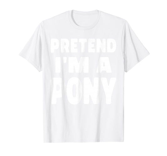 Horse Halloween Costume Pretend I’m a Pony T-Shirt