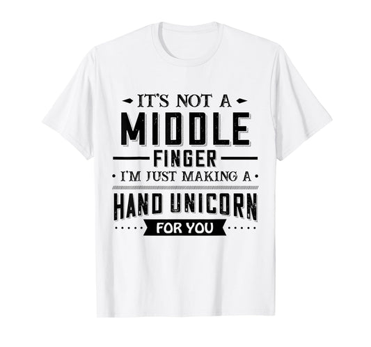 It’s Not A Middle Finger I’m Just Making A Hand Unicorn For T-Shirt