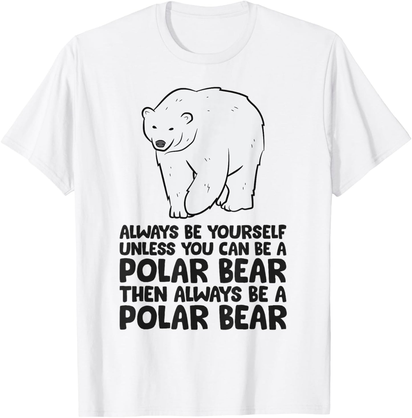 Always Be Yourself Unless You Can Be A Polar Bear T-Shirt