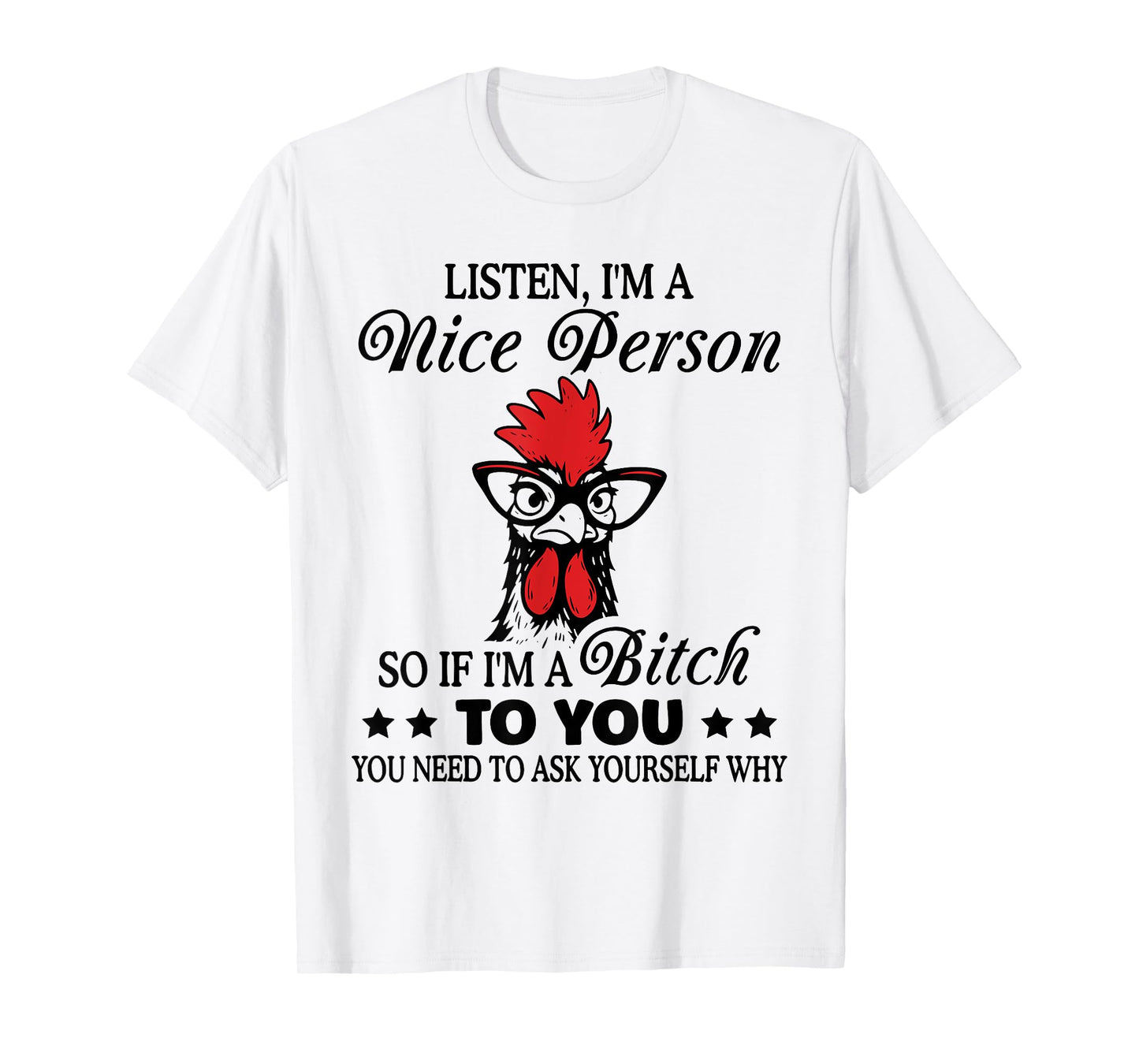 Listen I'm Nice Person So If I'm A Btch to You Chicken Funny T-Shirt