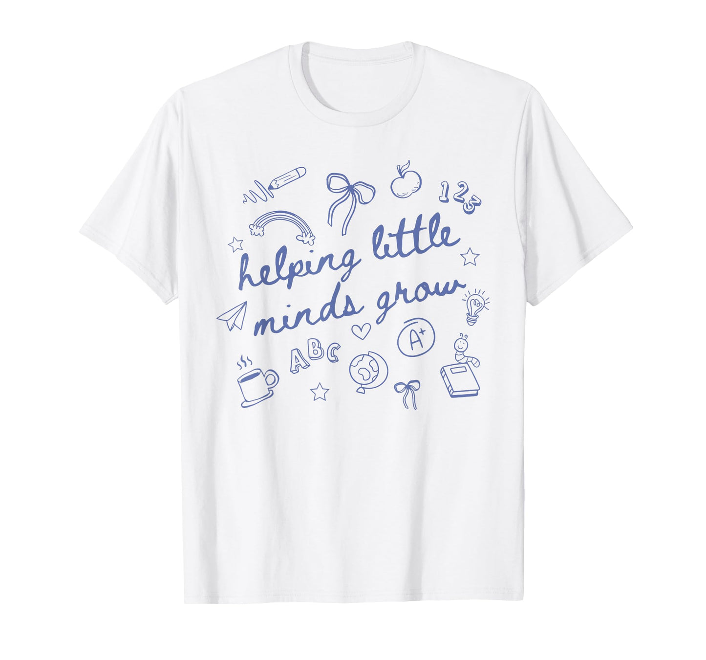 Helping Little Minds Grow Cute New Teacher Creative Teacher T-Shirt