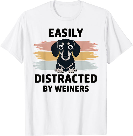 Dachshund Easily Distracted By Weiners Funny Dog Lover T-Shirt