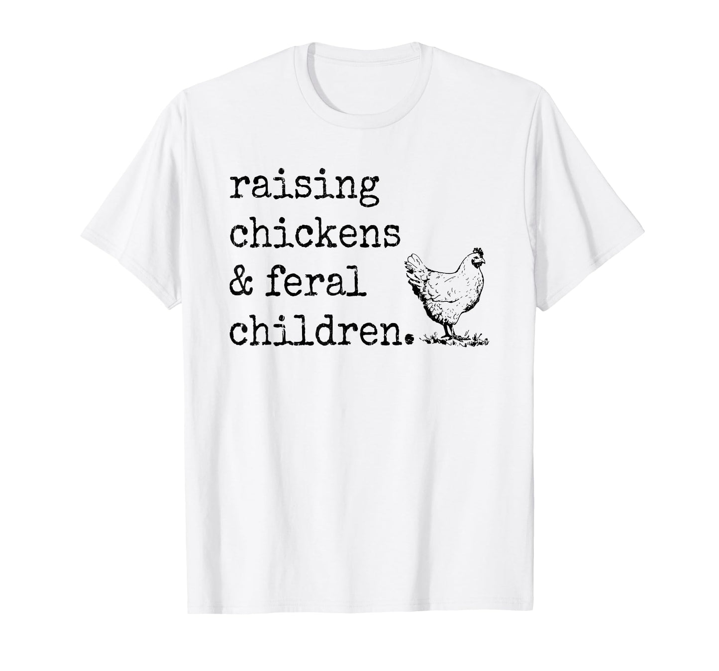 Raising Chickens And Feral Children T-Shirt