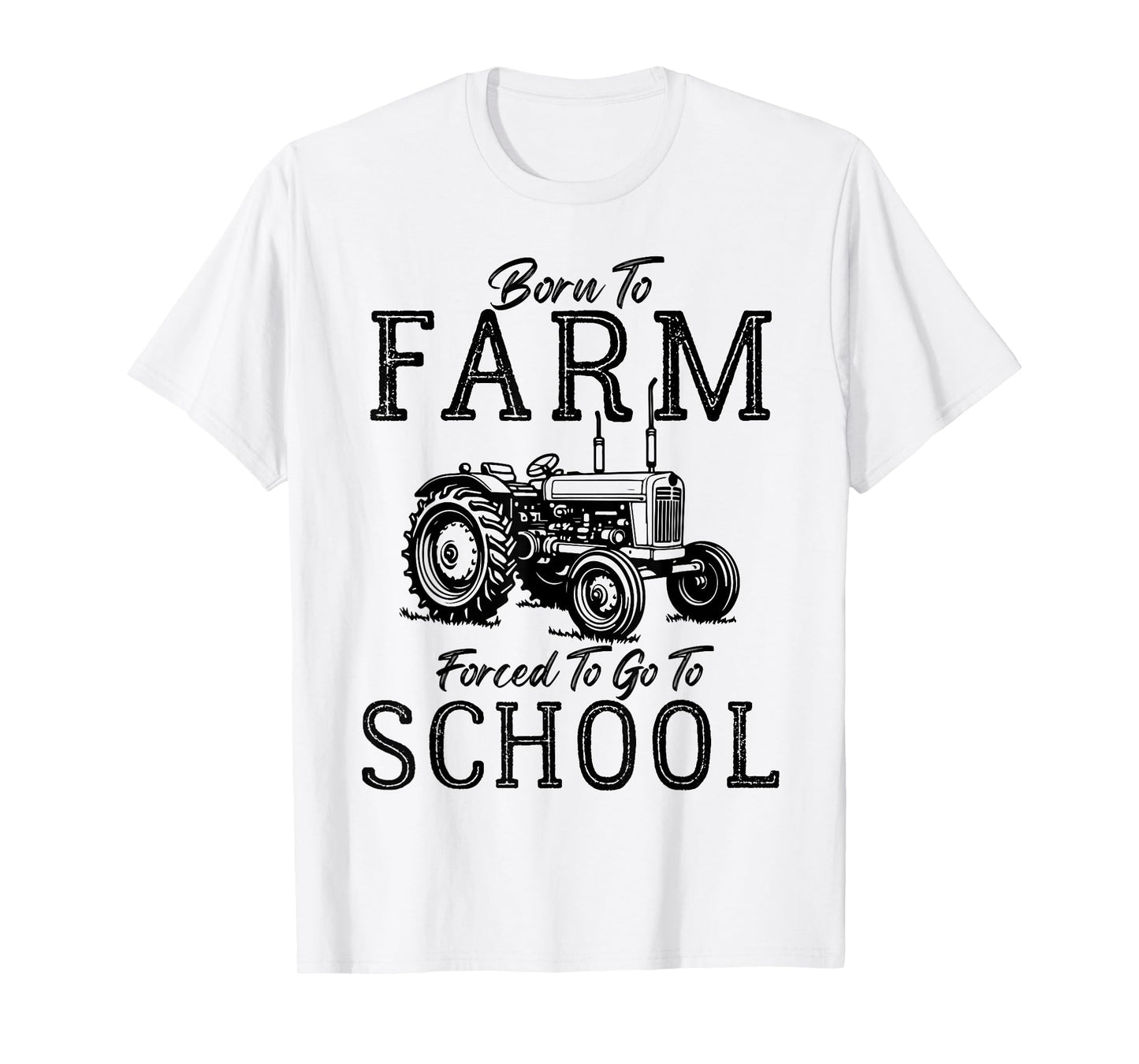 Born to Farm Forced to Go to School Farm Tractor Country Tee T-Shirt