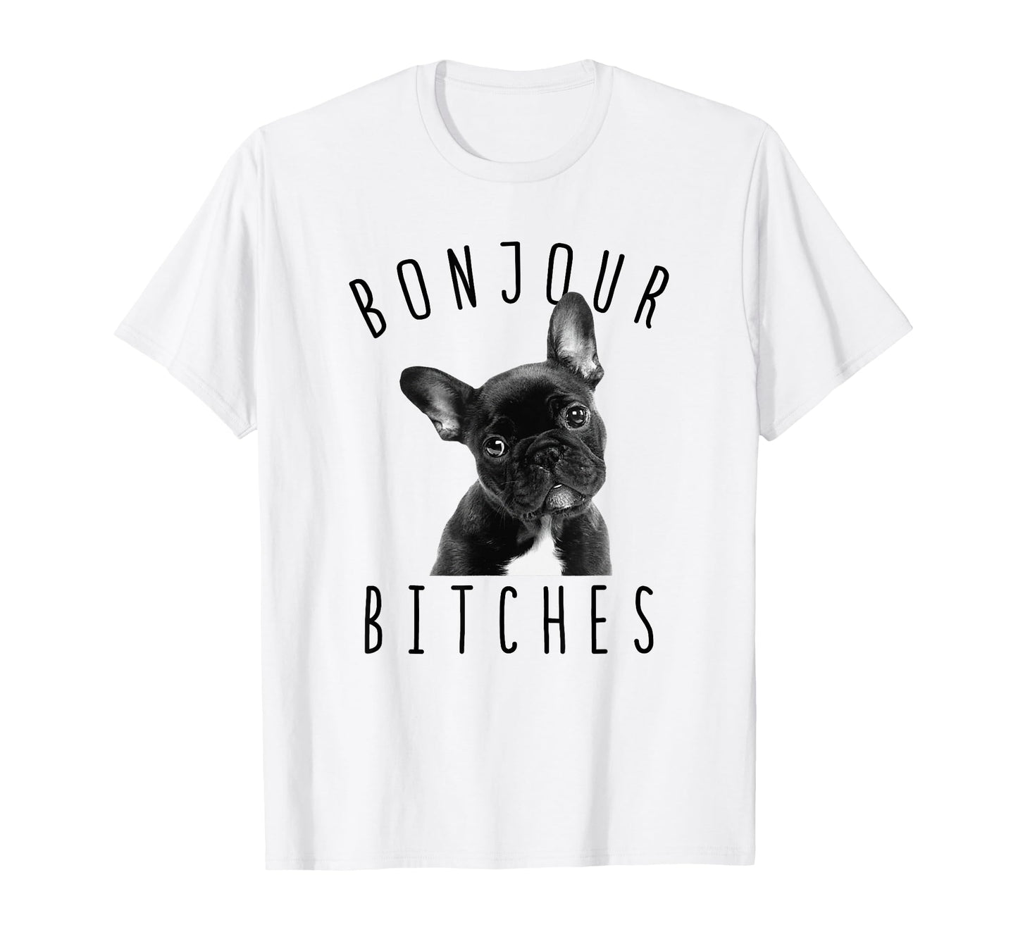 Bonjour Bitches Funny French Bulldog Dog Lover Gift Men Women T-Shirt