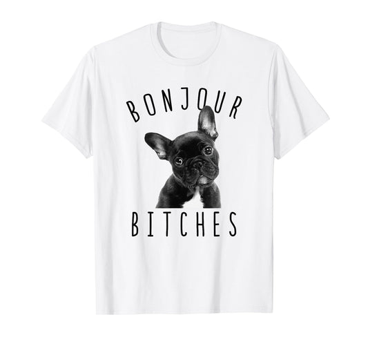 Bonjour Bitches Funny French Bulldog Dog Lover Gift Men Women T-Shirt