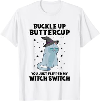 Cat Buckle Up Buttercup You Just Flipped My Witch Switch T-Shirt for Men Women Kids