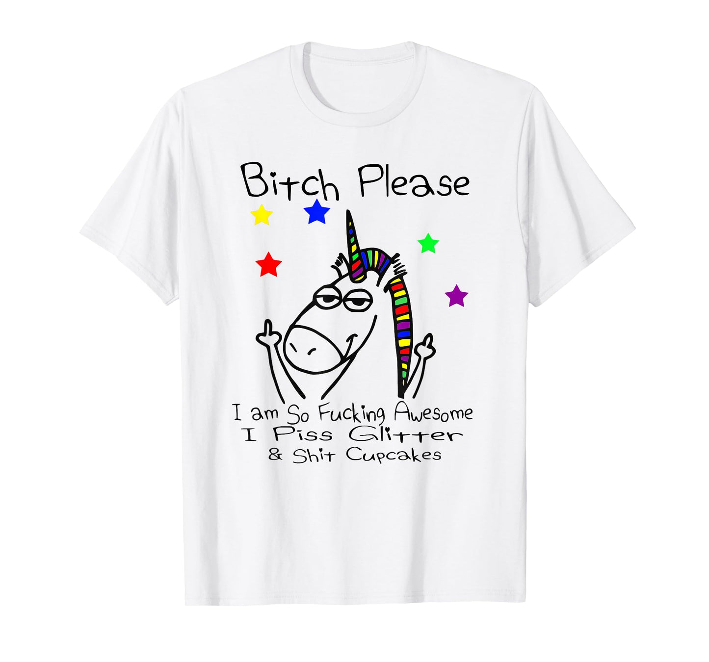 Bitch Please I Shit Cupcakes Funny Crude Unicorn T Shirt T-Shirt