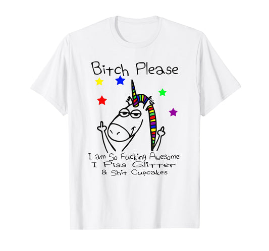 Bitch Please I Shit Cupcakes Funny Crude Unicorn T Shirt T-Shirt