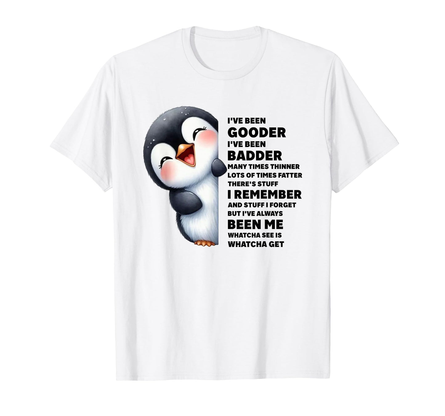 Penguin I’ve Been Gooder I’ve Been Badder Funny Quote T-Shirt