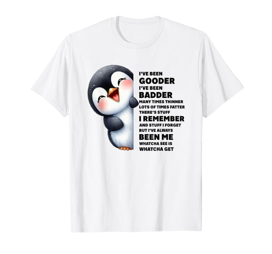 Penguin I’ve Been Gooder I’ve Been Badder Funny Quote T-Shirt