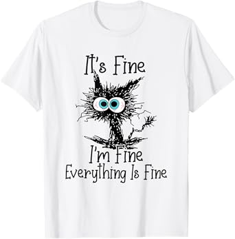 Funny Black Cat It's Fine I'm Fine Everything Is Fine T-Shirt