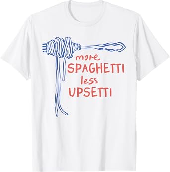 More Spaghetti Less Upsetti T-Shirt