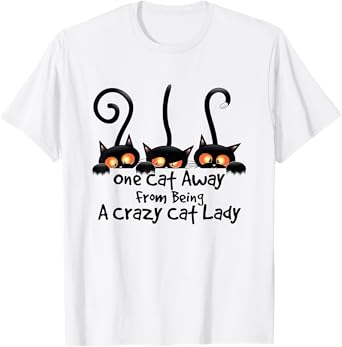 One Cat Away From Being A Crazy Cat Lady T-Shirt