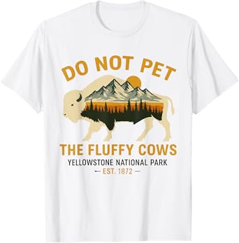 Do Not Pet The Fluffy Cows Yellowstone Bison National Park T-Shirt
