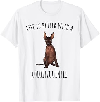 Life Is Better With A Xoloitzcuintli Dog Lover T-Shirt