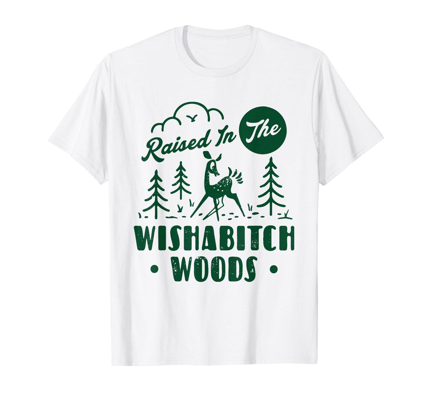 Raised In The Wishabitch Woods Deer Sarcastic Camping Hiking T-Shirt