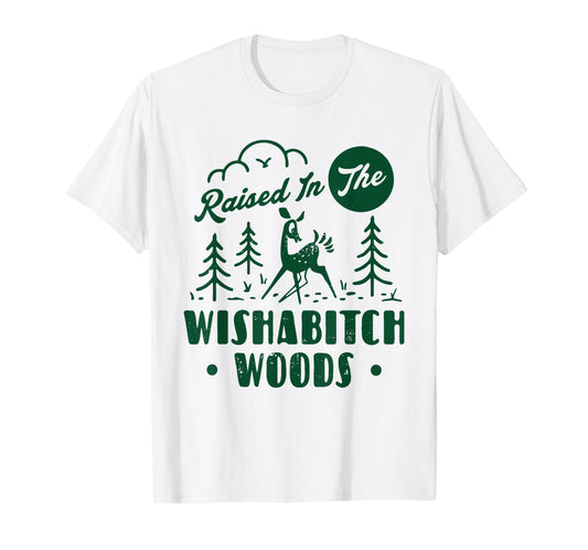 Raised In The Wishabitch Woods Deer Sarcastic Camping Hiking T-Shirt
