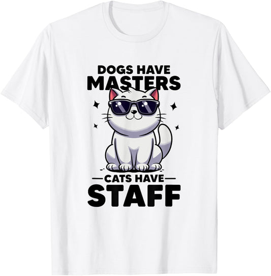 Dogs Have Masters Cats Have Staff Cat Mom Cat Dad Funny Cat T-Shirt