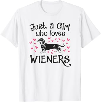JUST A GIRL WHO LOVES WIENERS Dogs Funny Dachshund Owner Mom T-Shirt
