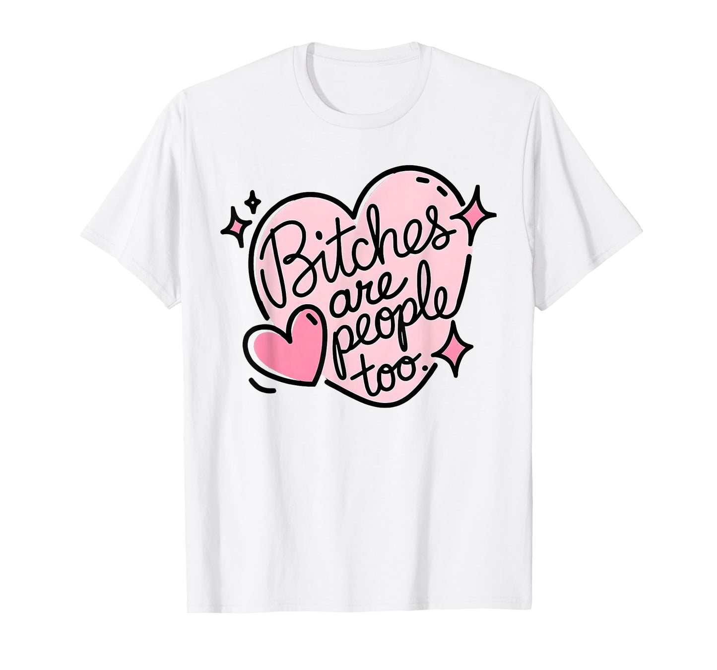 Bitches are people too funny humor quote T-Shirt