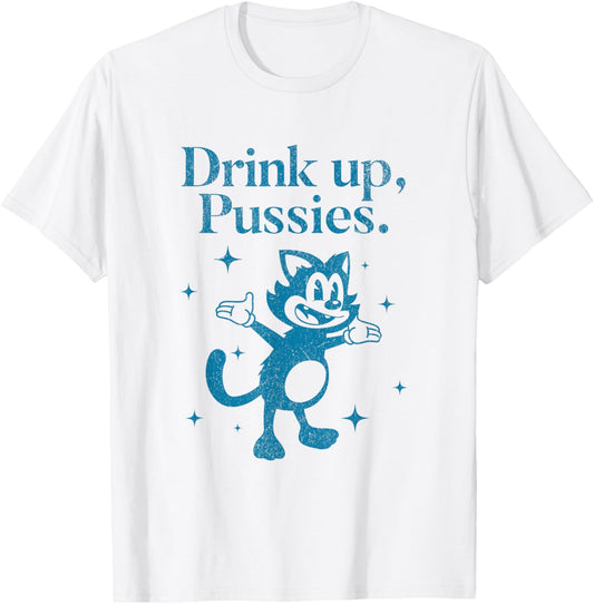 Vintage Drink Up Pussies Cartoon Cat Funny Retro Drinking T-Shirt