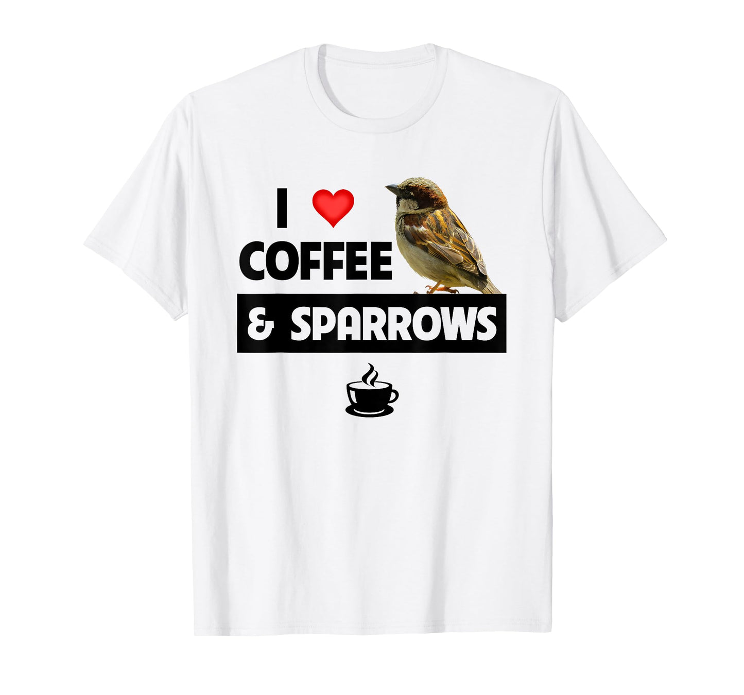I Love Coffee and Sparrows House Bird Watching Ornithology T-Shirt