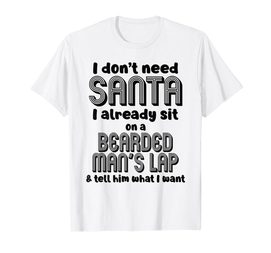 I Don't Need Santa I Already Sit On A Bearded Man's T-Shirt