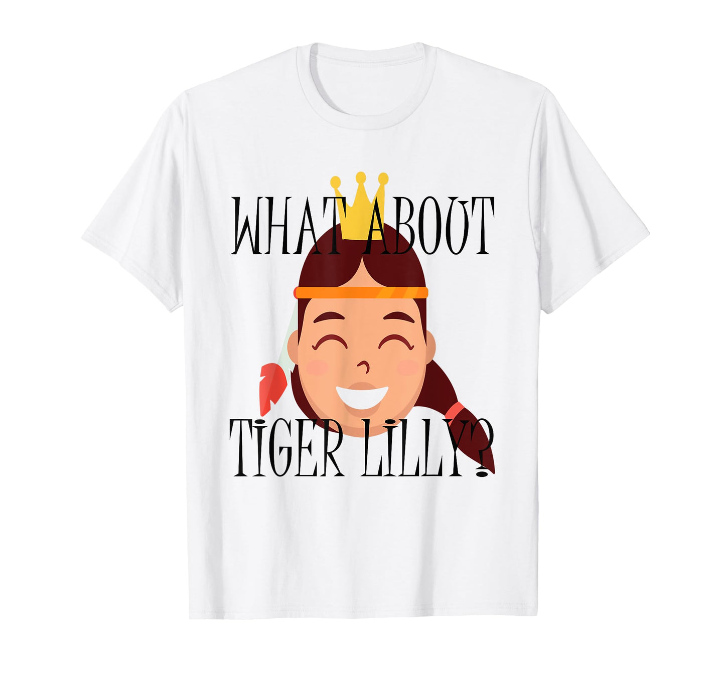 What About Tiger Lilly Shirt for Men, Women, Kids T-Shirt