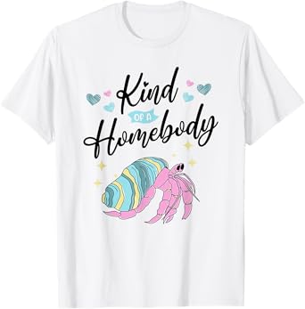 Funny Hermit Crab Kind Of A Homebody T-Shirt