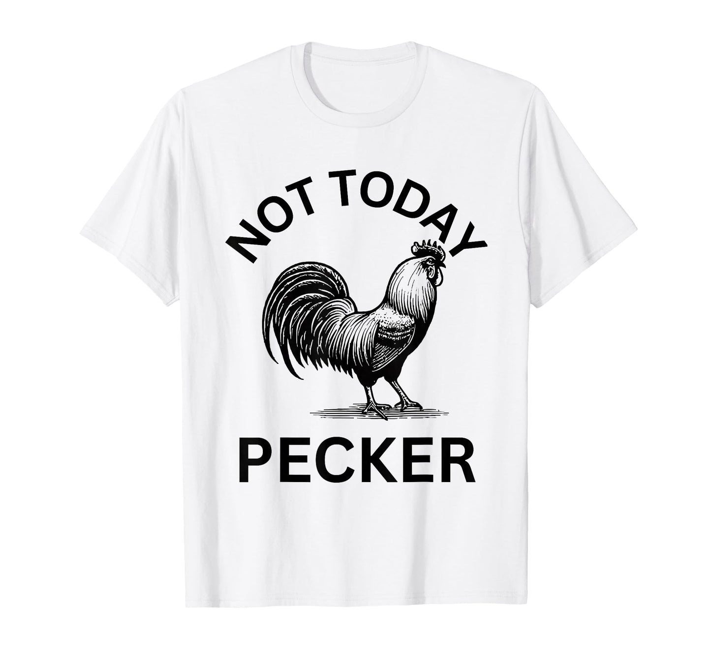 Rooster, Not Today Pecker T-Shirt
