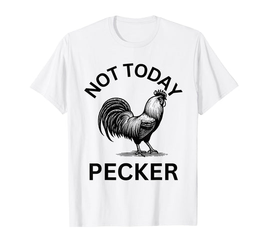 Rooster, Not Today Pecker T-Shirt