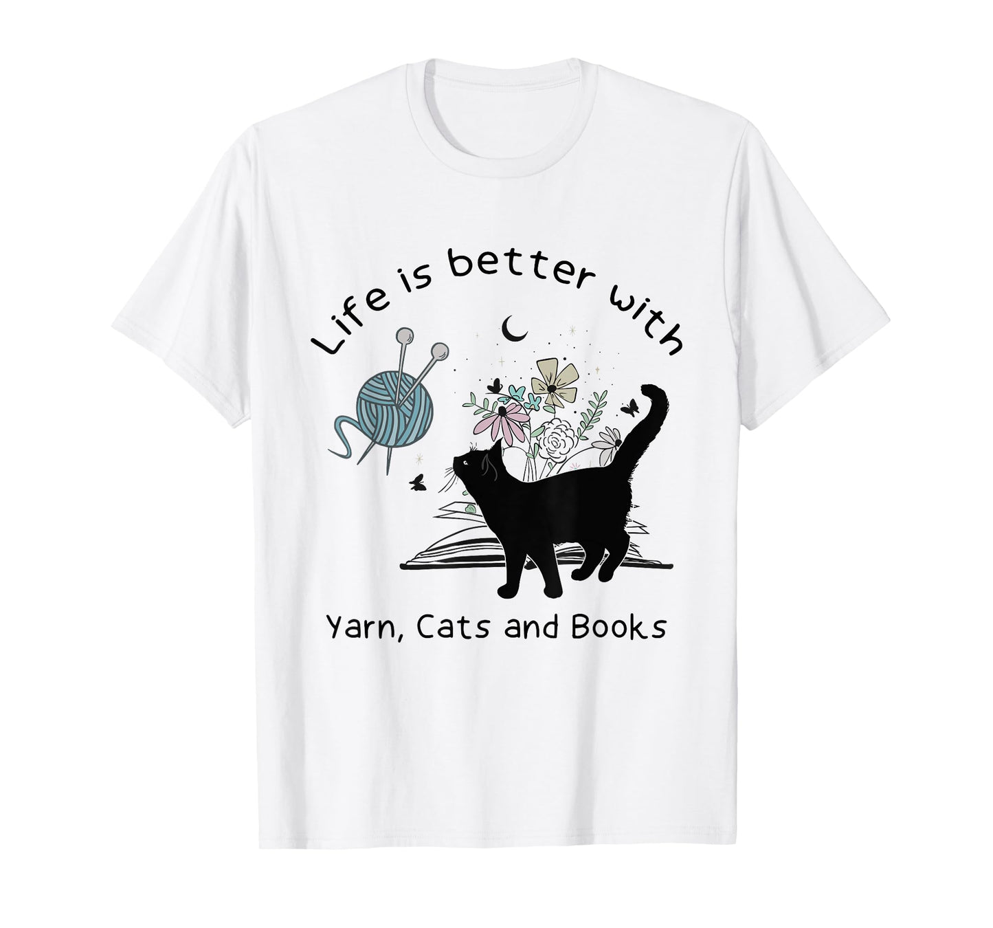 Life is Better With Yarn Cats and Books T-Shirt
