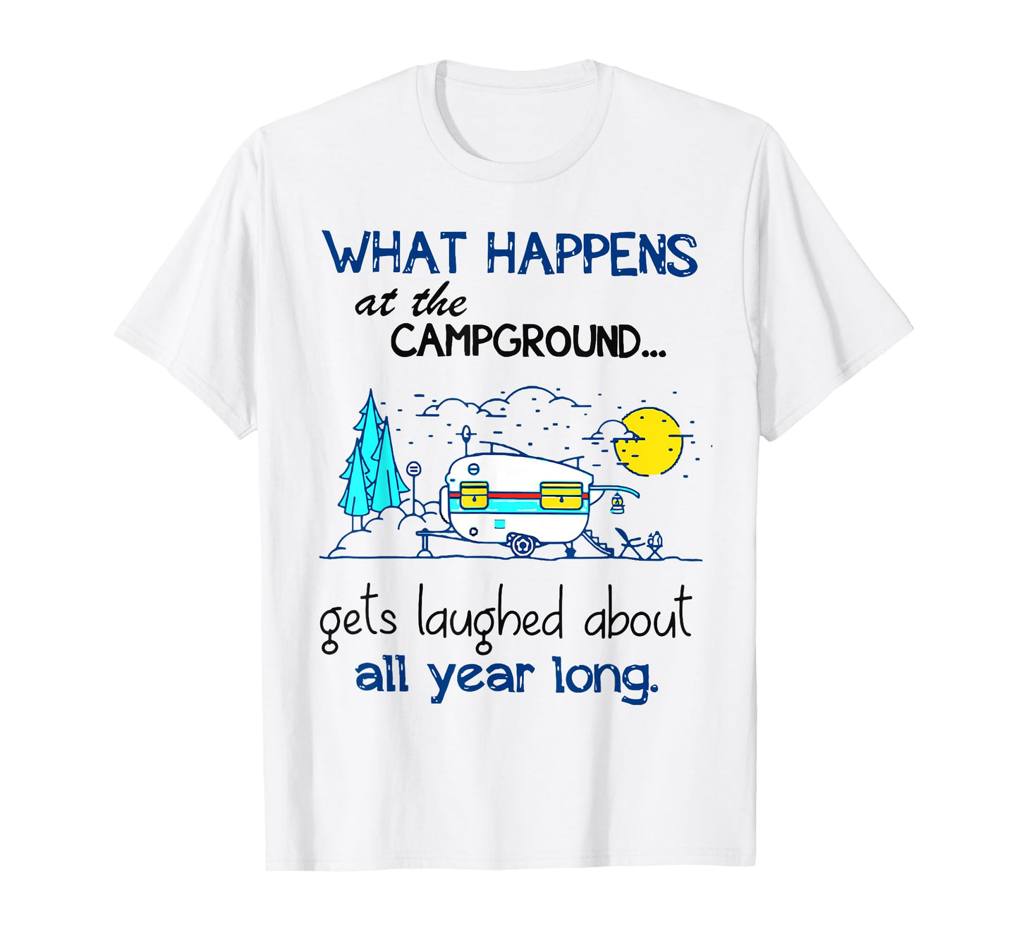 What Happens At The Campground - Funny Camping Gift T-Shirt