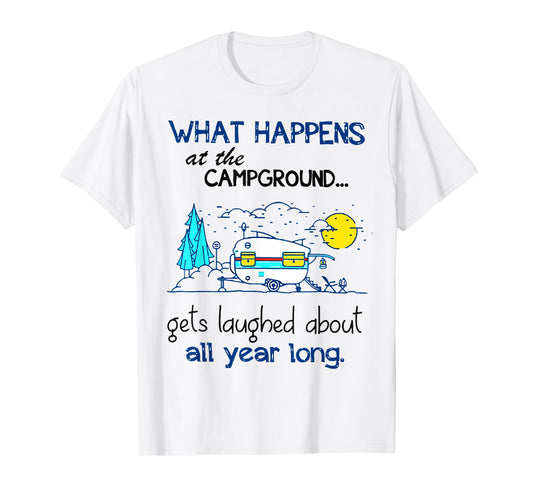 What Happens At The Campground - Funny Camping Gift T-Shirt